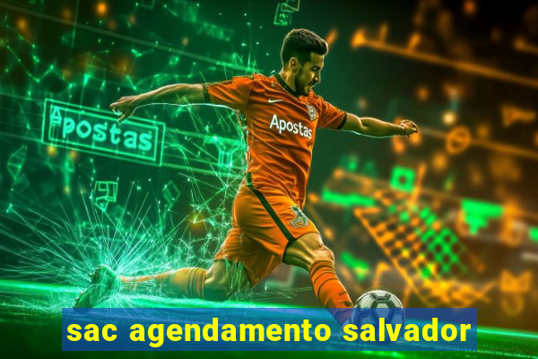 sac agendamento salvador